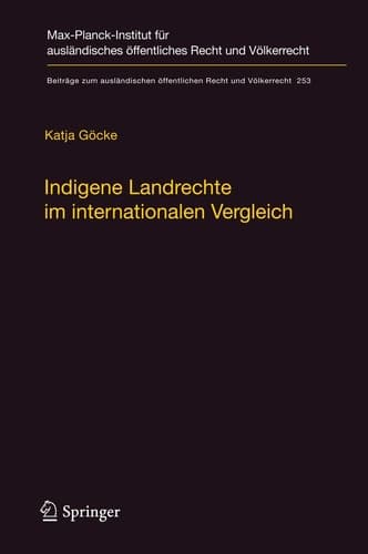 Indigene Landrechte im internationalen Vergleich Eine rechtsvergleichende Studie der Anerkennung indigener Landrechte in Kanada, den Vereinigten Staaten von Amerika, Neuseeland, Australien, Russland und Dänemark/Grönland