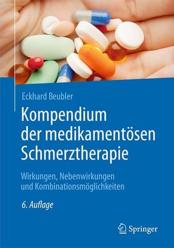 Kompendium der medikamentösen Schmerztherapie Wirkungen, Nebenwirkungen und Kombinationsmöglichkeiten