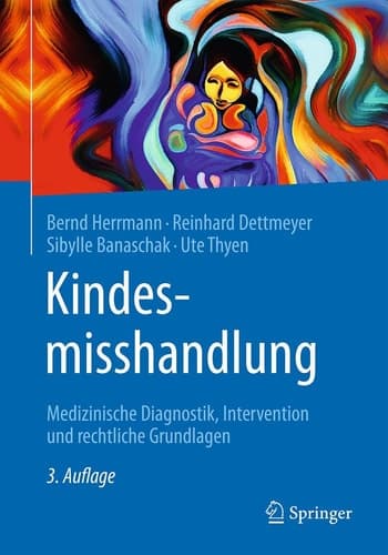 Kindesmisshandlung Medizinische Diagnostik, Intervention und rechtliche Grundlagen