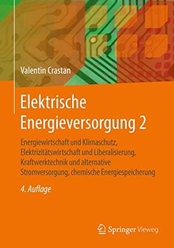 Elektrische Energieversorgung 2 Energiewirtschaft und Klimaschutz, Elektrizitätswirtschaft und Liberalisierung, Kraftwerktechnik und alternative Stromversorgung, chemische Energiespeicherung