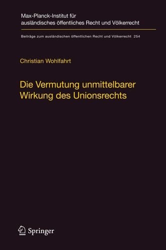 Die Vermutung unmittelbarer Wirkung des Unionsrechts Ein Plädoyer für die Aufgabe der Kriterien hinreichender Genauigkeit und Unbedingtheit