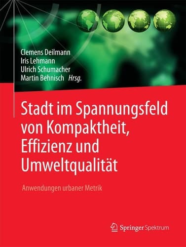 Stadt im Spannungsfeld von Kompaktheit, Effizienz und Umweltqualität Anwendungen urbaner Metrik