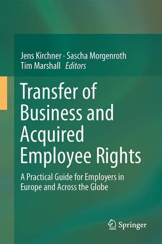 Transfer of Business and Acquired Employee Rights A Practical Guide for Europe and Across the Globe