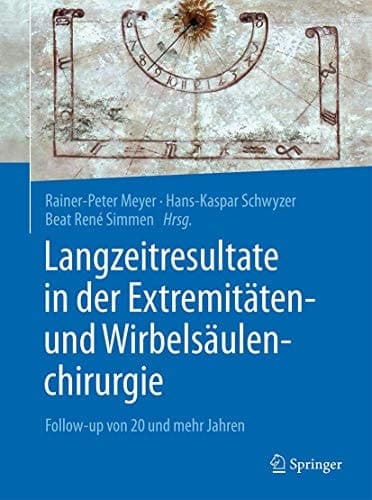 Langzeitresultate in der Extremitäten- und Wirbelsäulenchirurgie Follow-up von 20 und mehr Jahren