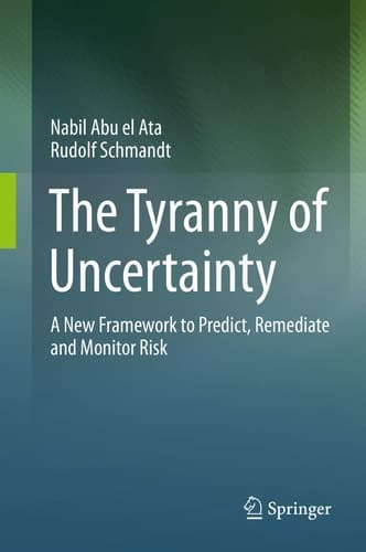 The Tyranny of Uncertainty A New Framework to Predict, Remediate and Monitor Risk