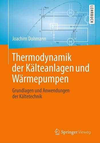 Thermodynamik der Kälteanlagen und Wärmepumpen Grundlagen und Anwendungen der Kältetechnik