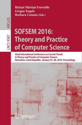 SOFSEM 2016: Theory and Practice of Computer Science 42nd International Conference on Current Trends in Theory and Practice of Computer Science, Harrachov, Czech Republic, January 23-28, 2016, Proceedings