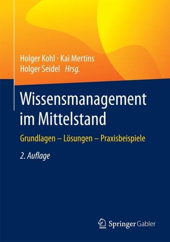 Wissensmanagement im Mittelstand Grundlagen - Lösungen - Praxisbeispiele