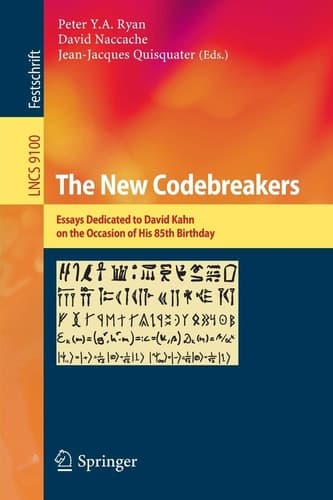 The New Codebreakers Essays Dedicated to David Kahn on the Occasion of His 85th Birthday
