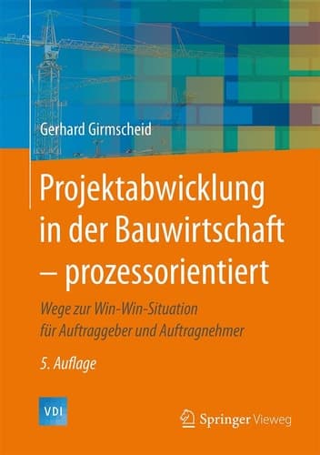 Projektabwicklung in der Bauwirtschaft – prozessorientiert Wege zur Win-Win-Situation für Auftraggeber und Auftragnehmer
