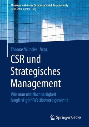 CSR und Strategisches Management Wie man mit Nachhaltigkeit langfristig im Wettbewerb gewinnt