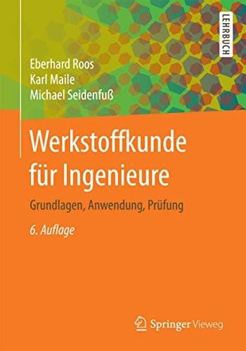 Werkstoffkunde für Ingenieure Grundlagen, Anwendung, Prüfung