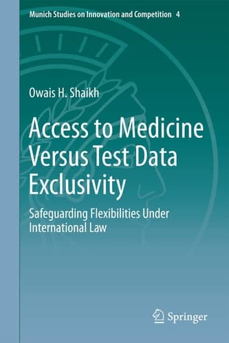 Access to Medicine Versus Test Data Exclusivity Safeguarding Flexibilities Under International Law