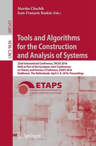 Tools and Algorithms for the Construction and Analysis of Systems 22nd International Conference, TACAS 2016, Held as Part of the European Joint Conferences on Theory and Practice of Software, ETAPS 2016, Eindhoven, The Netherlands, April 2-8, 2016, Proceedings