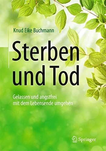 Sterben und Tod Gelassen und angstfrei mit dem Lebensende umgehen