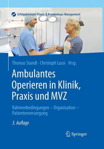 Ambulantes Operieren in Klinik, Praxis und MVZ Rahmenbedingungen - Organisation - Patientenversorgung