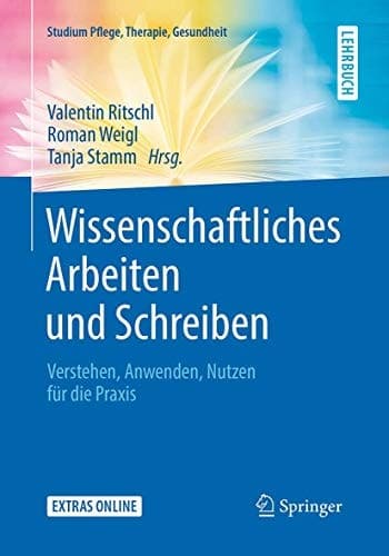 Wissenschaftliches Arbeiten und Schreiben Verstehen, Anwenden, Nutzen für die Praxis