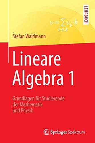 Lineare Algebra 1 Die Grundlagen für Studierende der Mathematik und Physik
