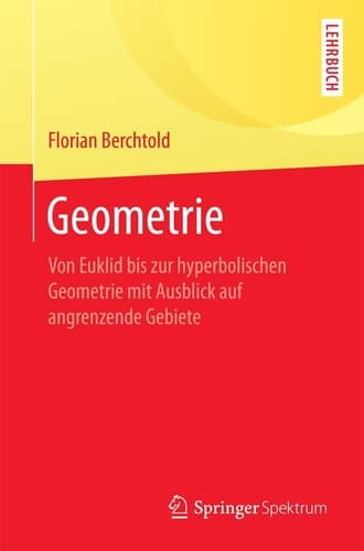 Geometrie Von Euklid bis zur hyperbolischen Geometrie mit Ausblick auf angrenzende Gebiete