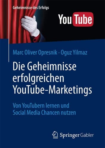 Die Geheimnisse erfolgreichen YouTube-Marketings Von YouTubern lernen und Social Media Chancen nutzen