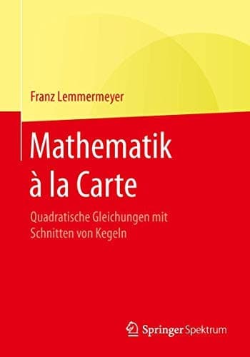 Mathematik à la Carte Quadratische Gleichungen mit Schnitten von Kegeln