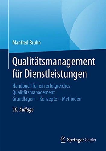 Qualitätsmanagement für Dienstleistungen Handbuch für ein erfolgreiches Qualitätsmanagement. Grundlagen – Konzepte – Methoden