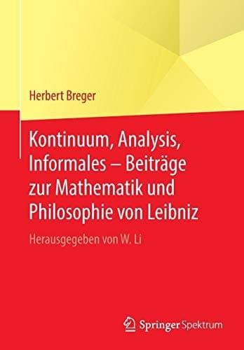 Kontinuum, Analysis, Informales – Beiträge zur Mathematik und Philosophie von Leibniz Herausgegeben von W. Li
