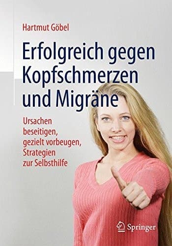 Erfolgreich gegen Kopfschmerzen und Migräne Ursachen beseitigen, gezielt vorbeugen, Strategien zur Selbsthilfe