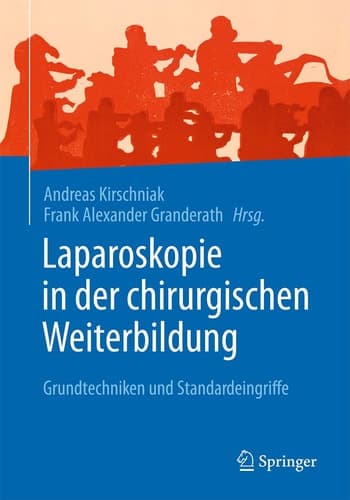 Laparoskopie in der chirurgischen Weiterbildung Grundtechniken und Standardeingriffe