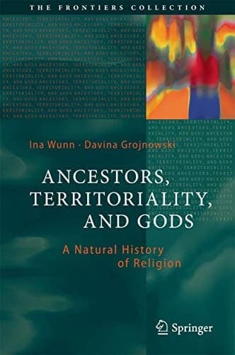 Ancestors, Territoriality, and Gods A Natural History of Religion