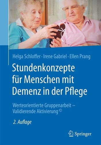 Stundenkonzepte für Menschen mit Demenz in der Pflege Werteorientierte Gruppenarbeit - Validierende Aktivierung©