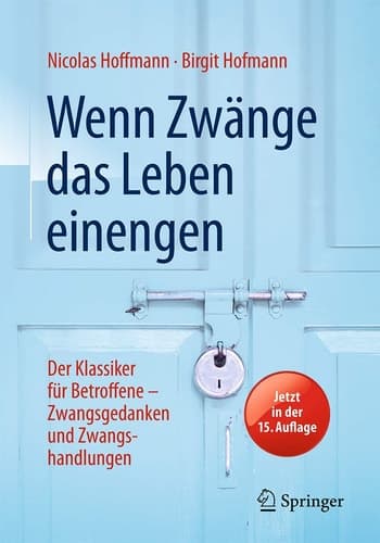 Wenn Zwänge das Leben einengen Der Klassiker für Betroffene - Zwangsgedanken und Zwangshandlungen