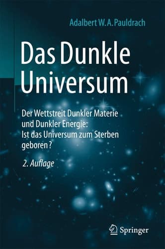 Das Dunkle Universum Der Wettstreit Dunkler Materie und Dunkler Energie: Ist das Universum zum Sterben geboren?