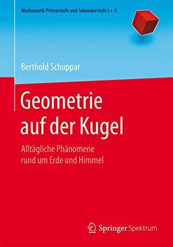 Geometrie auf der Kugel Alltägliche Phänomene rund um Erde und Himmel