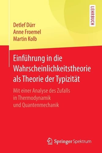 Einführung in die Wahrscheinlichkeitstheorie als Theorie der Typizität Mit einer Analyse des Zufalls in Thermodynamik und Quantenmechanik