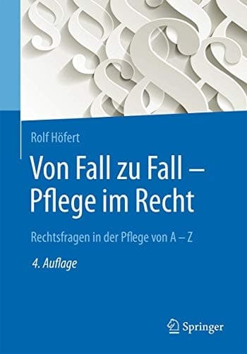 Von Fall zu Fall - Pflege im Recht Rechtsfragen in der Pflege von A - Z