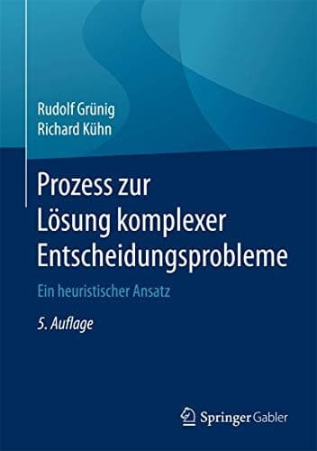Prozess zur Lösung komplexer Entscheidungsprobleme Ein heuristischer Ansatz