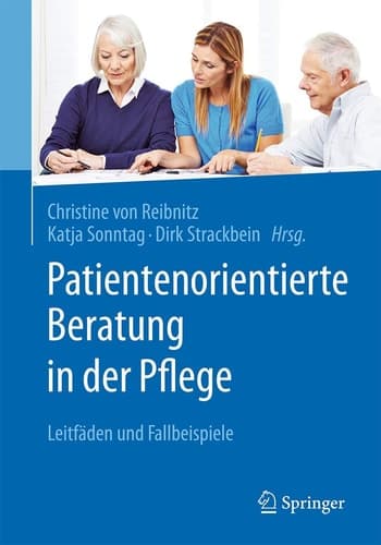 Patientenorientierte Beratung in der Pflege Leitfäden und Fallbeispiele