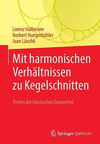 Mit harmonischen Verhältnissen zu Kegelschnitten Perlen der klassischen Geometrie