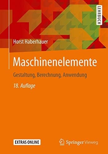 Maschinenelemente Gestaltung, Berechnung, Anwendung