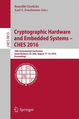 Cryptographic Hardware and Embedded Systems – CHES 2016 18th International Conference, Santa Barbara, CA, USA, August 17-19, 2016, Proceedings