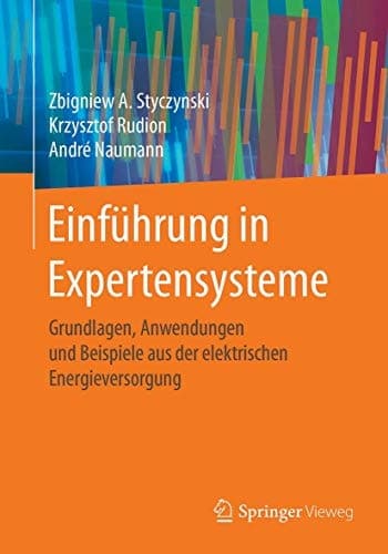Einführung in Expertensysteme Grundlagen, Anwendungen und Beispiele aus der elektrischen Energieversorgung