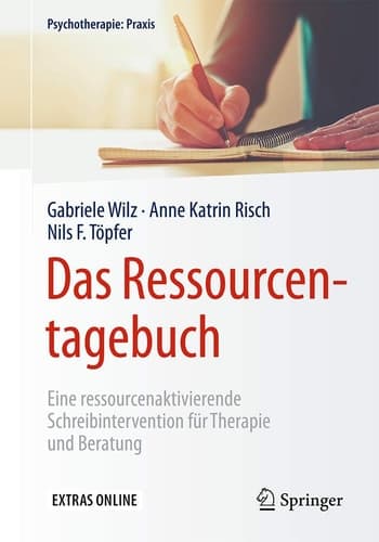 Das Ressourcentagebuch Eine ressourcenaktivierende Schreibintervention für Therapie und Beratung