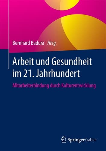 Arbeit und Gesundheit im 21. Jahrhundert Mitarbeiterbindung durch Kulturentwicklung