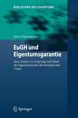 EuGH und Eigentumsgarantie Eine Analyse zu Ursprung und Inhalt des Eigentumsrechts der Europäischen Union