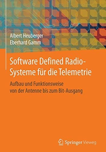 Software Defined Radio-Systeme für die Telemetrie Aufbau und Funktionsweise von der Antenne bis zum Bit-Ausgang