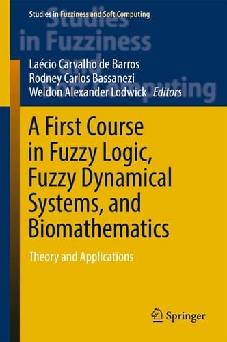 A First Course in Fuzzy Logic, Fuzzy Dynamical Systems, and Biomathematics Theory and Applications