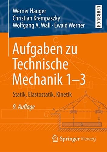 Aufgaben zu Technische Mechanik 1–3 Statik, Elastostatik, Kinetik