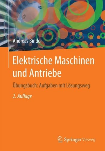 Elektrische Maschinen und Antriebe Übungsbuch: Aufgaben mit Lösungsweg