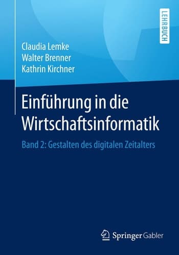 Einführung in die Wirtschaftsinformatik Band 2: Gestalten des digitalen Zeitalters